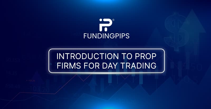 Day Trading with Prop Firms: A Beginner's Guide - FundingPips